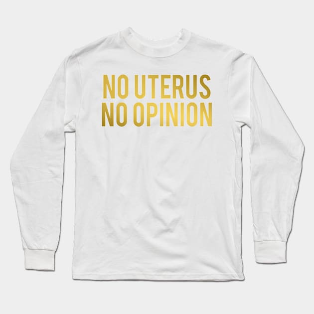 No Uterus No Opinion Long Sleeve T-Shirt by MoviesAndOthers
